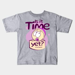 Is it Time Yet? Kids T-Shirt